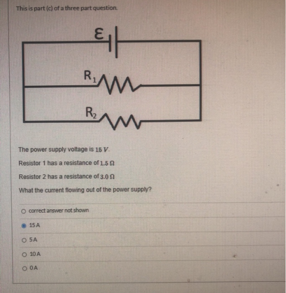 This is part (c) of a three part question. Eit RM w R2 The power supply voltage is 15 V. Resistor 1 has a resistance of 1.5 R