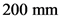 200 mm
