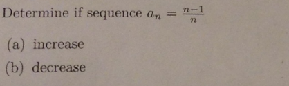 Determine if sequence an = n1 (a) increase (b) decrease