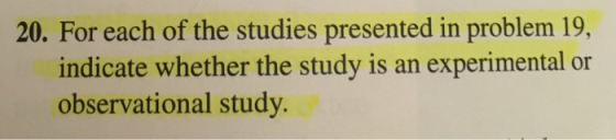 20. For each of the studies presented in problem 19, indicate whether the study is an experimental or observational study
