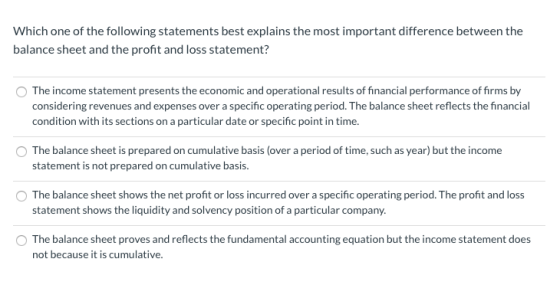 Which one of the following statements best explains the most important difference between the balance sheet and the profit an