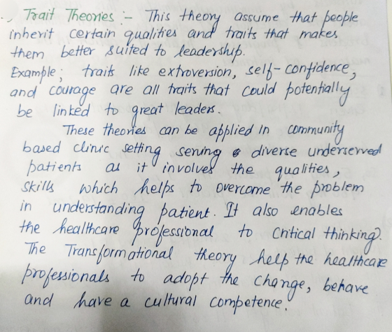 - Trait Theories :- This theory assume that people inherit certain qualities and traits that makes them better suited to lead
