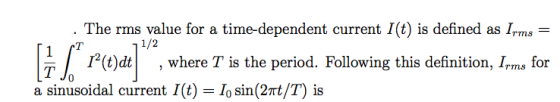 The rms value for a time-dependent current I(t) is defined as Irms 1/2 Pt)dt where T is the period. Following this definition, Irms for a sinusoidal current I t 2- To sin(2Tt/T) is