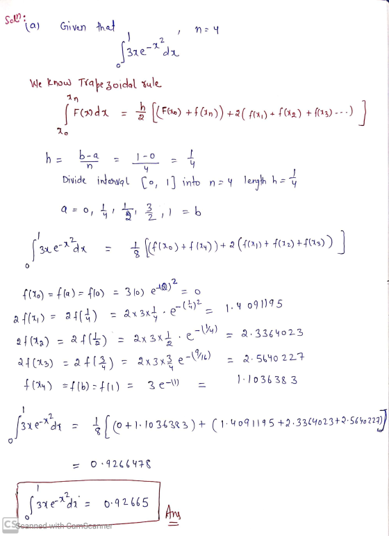 Soll: (a) Given that n = 4 3re da We know Trapezoidal rule (F(onda F(40) + f(un)) +2( f(x0) + f(x2) + f(43) ---) an b 2 go h=