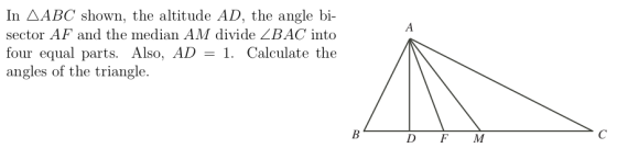 In AABC shown, the altitude AD, the angle bi A sector AF and the median AM divide ZBAC into four equal parts. Also, AD = 1. C