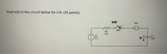 Find ic(t) in the circuit below for t30. (25 points) t=0 5xic swi R1 50 V3 SV icle