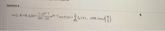 Question 6 (-1)^-1 Let fn: R + R. f.(x) = (2n-1)! -X20-1 and f(x) = f(x), XER. Find - Efox), دنیا