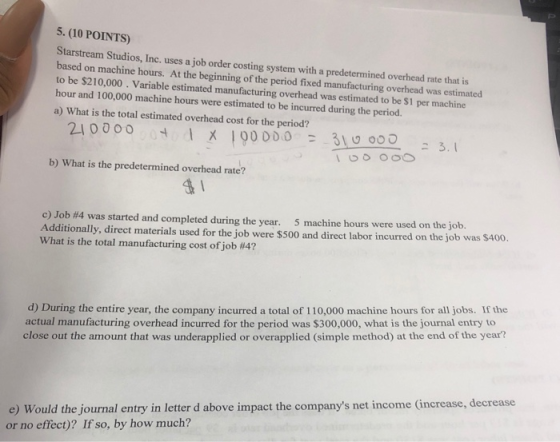 5. (10 POINTS) Starstream Studios, Inc. uses a job order costing system with a predetermined overhead rate that is based on m