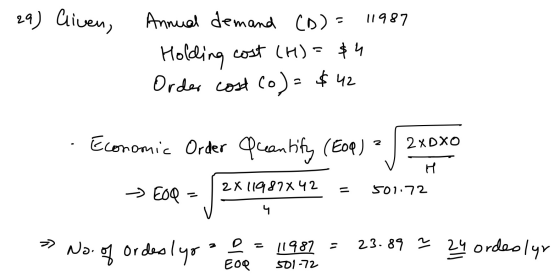 29) Cliven, 11987 Annual demand (D)= Holding cost (H) = $4 Order cost co) = $42 Economic Order Quantity (EDP) ? 2xDXO H -- EO