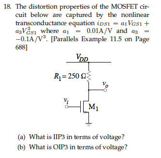 18. The distortion properties of the MOSFET cir- cuit below are captured by the nonlinear transconductance equation ipsi = a1