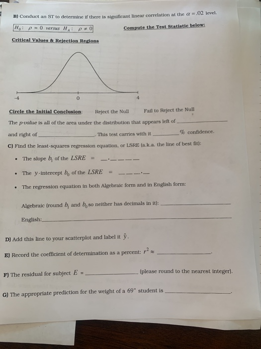 B) Conduct an ST to determine if there is significant linear correlation at the a=.02 level. H: P = 0 versus H: 0 Compute the