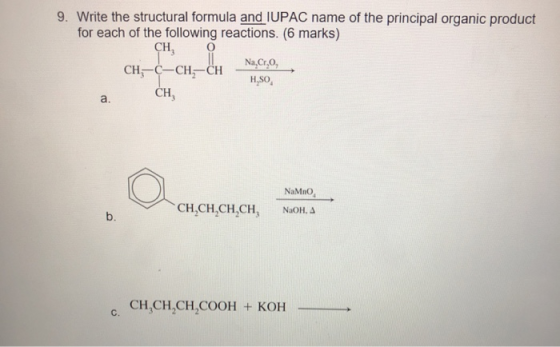 9. Write the structural formula and IUPAC name of the principal organic product for each of the following reactions. (6 marks