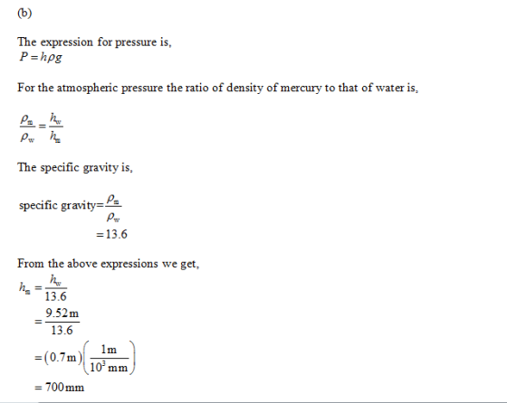 (b) The expression for pressure is, P hpg For the atmospheric pressure the ratio of density of mercury to that of water is, T