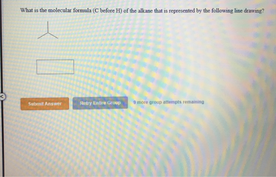 What is the molecular formula (C before H) of the alkane that is represented by the following line drawing? Submit Answer R e