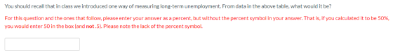 You should recall that in class we introduced one way of measuring long-term unemployment. From data in the above table, what