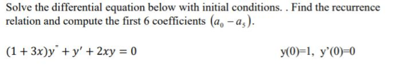 Solve the differential equation below with initial conditions. . Find the recurrence relation and compute the first 6 coeffic