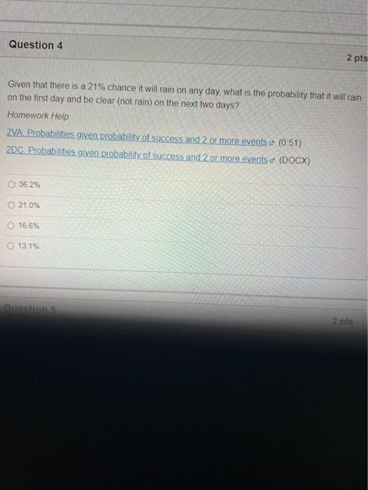 Question 4 2 pts Given that there is a 21% chance it will rain on any day, what is the probability that it will rain on the f