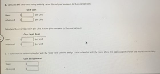 2. Calculate the unit costs using activity rates. Round your answers to the nearest cent. Unit cost Basic per unit Advanced p