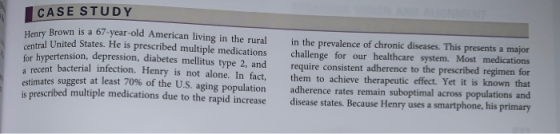 CASE STUDY ry Brown is a 67-year-old American living in the rural tral United States. He is prescribed multiple medications f