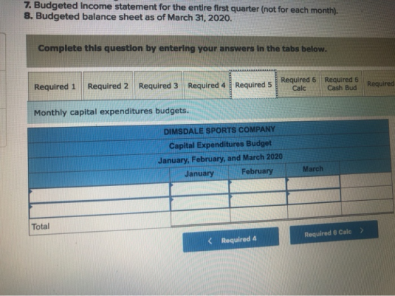 Come statement for the entire first quarter (not for each month). 8. Budgeted balance sheet as of March 31, 2020. Complete th