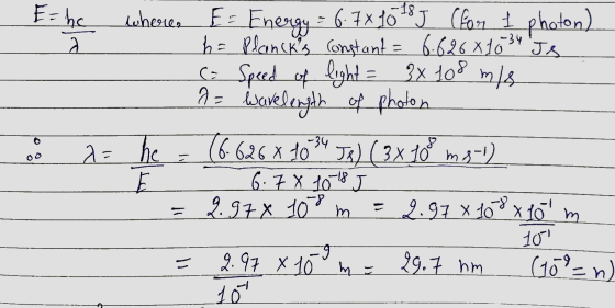 AU Ehe wherea E= Energy = 6.7X1078J (for 1 photon) h = Plancks Constant = 6.626 X 10 34 Js (= Speed of light = 3x 108 m/s 2=
