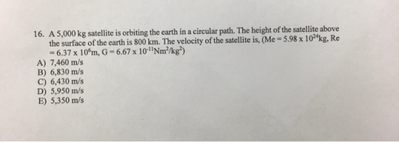 A 5,000 kg satellite is orbiting the earth in a ci