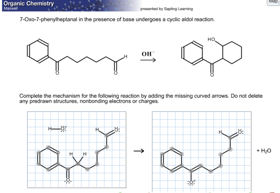 Organic Chemistry Map Maxwell presented by Sapling Learning 7-Oxo-7-phenylheptanal in the presence of base undergoes a cyclic