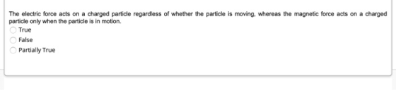 The electric force acts on a charged particle regardless of whether the particle is moving, whereas the magnetic force acts o