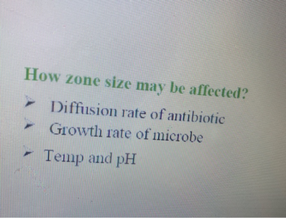 How zone size may be affected? Diffusion rate of antibiotic Growth rate of microbe Тешp and pH