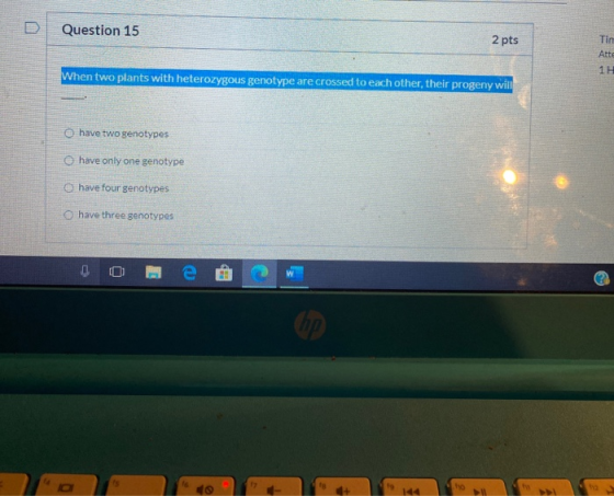 D Question 15 2 pts Tin 11 When two plants with heterozygous genotype are crossed to each other, their progeny will O have tw