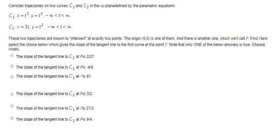 and C2 in the xy-planedefined by the parametric equations Consider trajectories on two curves C1:x=t?, y=t? - <t<«. C2: x = 3