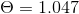 \Theta = 1.047
