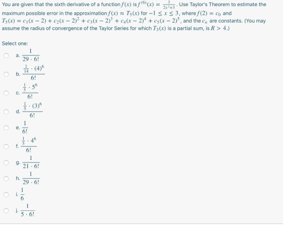 You are given that the sixth derivative of a function f(x) is f)(x) = 1. Use Taylors Theorem to estimate the maximum possibl