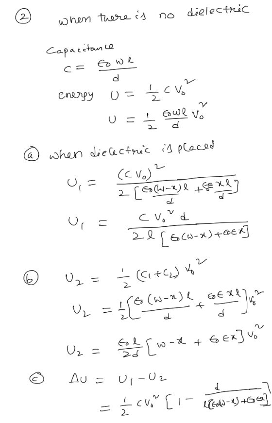 dielectric when there is no Capacitance c= towe energy u= Ź cvo 0 = { fowl vó @ when dielectric is placed 0,5 Akty -) ICE Xl2