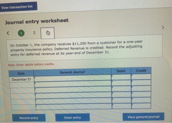 View transaction list Journal entry worksheet < 2 boy On October 1, the company receives $11,200 from a customer for a one-ye