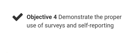 Objective 4 Demonstrate the proper use of surveys and self-reporting