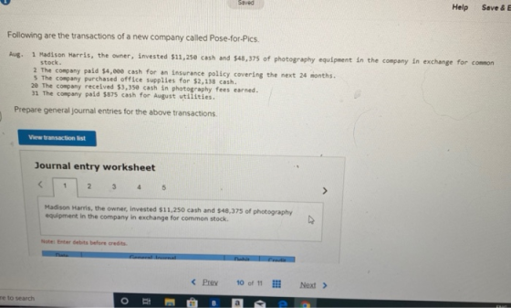 Help Save & E Following are the transactions of a new company called Pose-for-Pics. Aug. 1 Madison Harris, the owner, investe