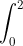 \int_{0}^{2}