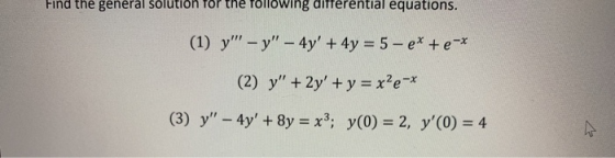 Find the general solution for the following differential equations. (1) y - y – 4y + 4y = 5 - e* + e-* (2) y + 2y + y =