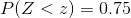 P(Z<z)=0.75