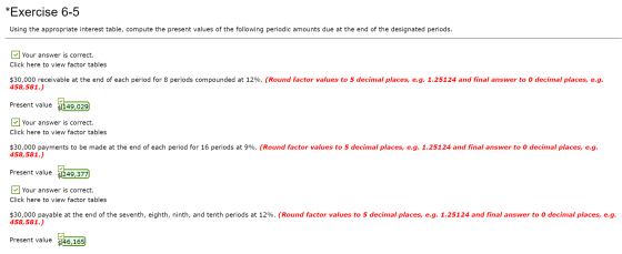 *Exercise 6-5 Using the appropriate interest table, compute the present values of the following periodic amounts due at the e