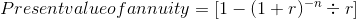 Presentvalueofannuity = [1 – (1+r)- + r