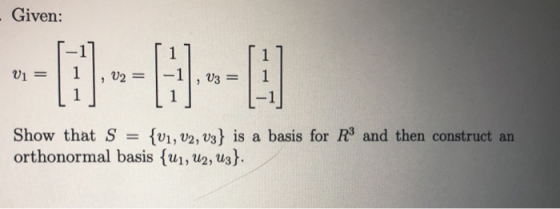 - Given: V1 = H. V2 = - - - , V3 = Show that S = {V1, V2, V3} is a basis for Rº and then construct an orthonormal basis {U1,