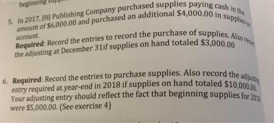 plies paying cash in the $4,000.00 in supplies beginning supp 5. In 2017, JHJ Publishing Company purchased supplies amount of
