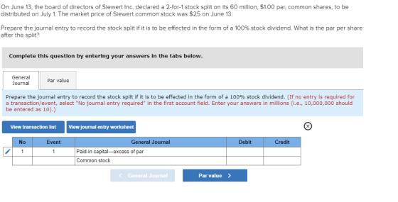 On June 13. the board of directors of Siewert Inc. declared a 2-for-1 stock split on its 60 million, $1.00 par, common shares