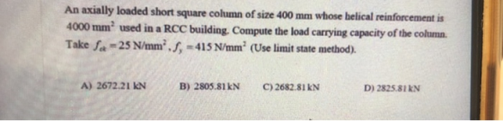 An axially loaded short square column of size 400 mm whose helical reinforcement is 4000 mm used in a RCC building Compute th