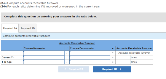 (2-a) Compute accounts receivable turnover. (2-b) For each ratio, determine if it improved or worsened in the current year. C