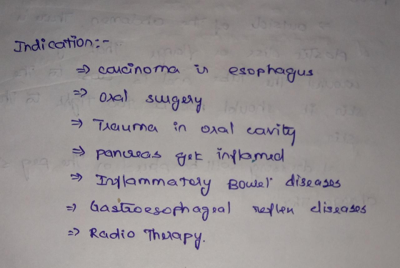 Indication: => coucinoma is esophagus ta oxal sugery → Trauma in oral cavity pancuas get inflamed » Inflammatory Bowel diseas