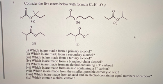 2. Consider the five esters below with formula C H202: (e) (i) Which is/are made from a primary alcohol? (ii) Which is/are ma