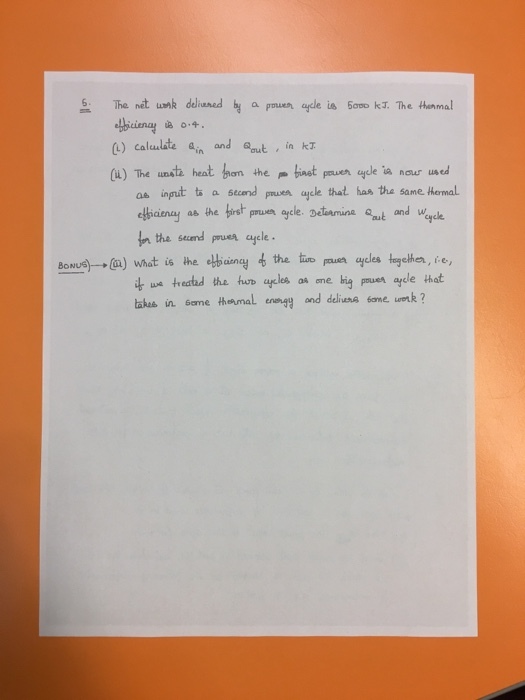 () calulate in and out , ia k (d) The uneta hent barn the bast peuen daglea nour used as input ts a stsnd ruen aycle that has tha same hemal and w cycle tha seand prue aycle BoNus a) What is the ebainy the tsrales egether, te takas in same theamal eneng
